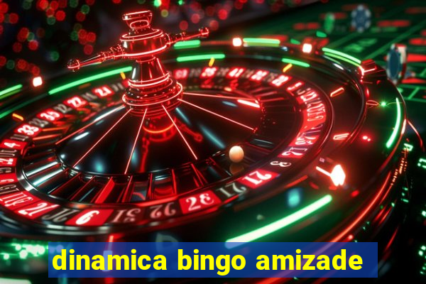 dinamica bingo amizade
